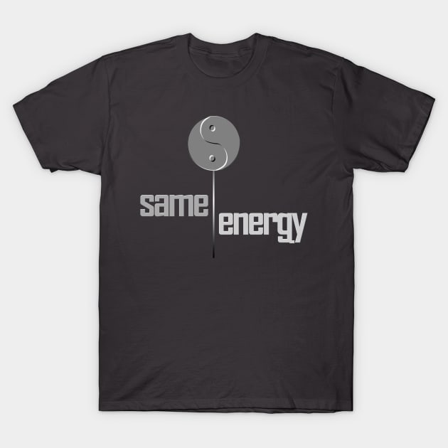 Attract Good Vibes - Same Energy T-Shirt by Angelic Gangster